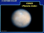 Planeta: corpo celeste que no possui luz prpria e que gravita em torno de uma estrela. <br /> <br /> Palavras-chave: Astronomia, gravidade, planeta, planeta ano, Ceres, sistema solar, gravitao universal.